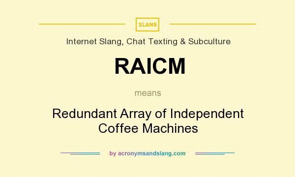 What does RAICM mean? It stands for Redundant Array of Independent Coffee Machines