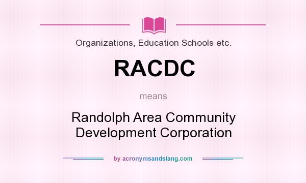 What does RACDC mean? It stands for Randolph Area Community Development Corporation