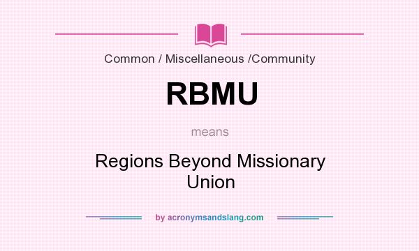 What does RBMU mean? It stands for Regions Beyond Missionary Union