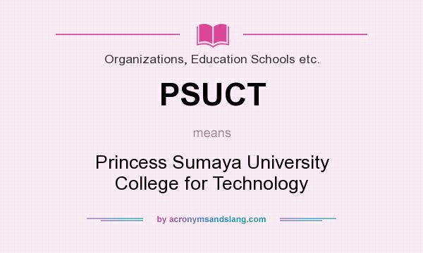 What does PSUCT mean? It stands for Princess Sumaya University College for Technology