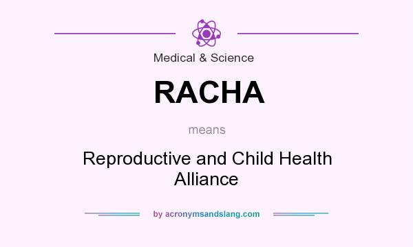What does RACHA mean? It stands for Reproductive and Child Health Alliance