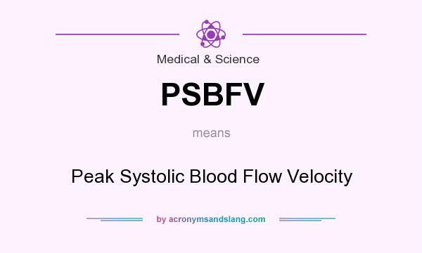 What does PSBFV mean? It stands for Peak Systolic Blood Flow Velocity