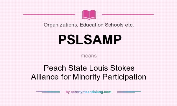 What does PSLSAMP mean? It stands for Peach State Louis Stokes Alliance for Minority Participation
