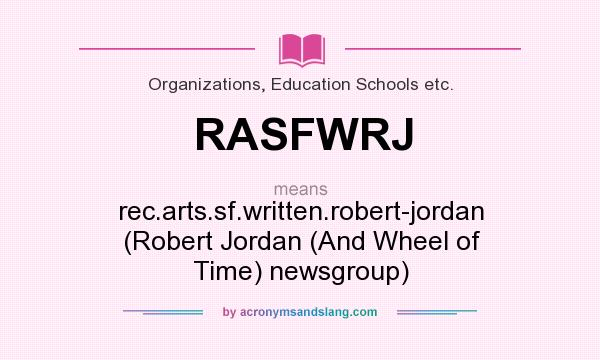 What does RASFWRJ mean? It stands for rec.arts.sf.written.robert-jordan (Robert Jordan (And Wheel of Time) newsgroup)