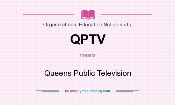 What does QPTV mean? It stands for Queens Public Television