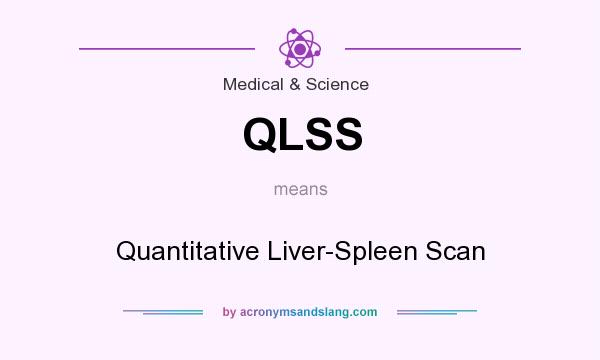 What does QLSS mean? It stands for Quantitative Liver-Spleen Scan