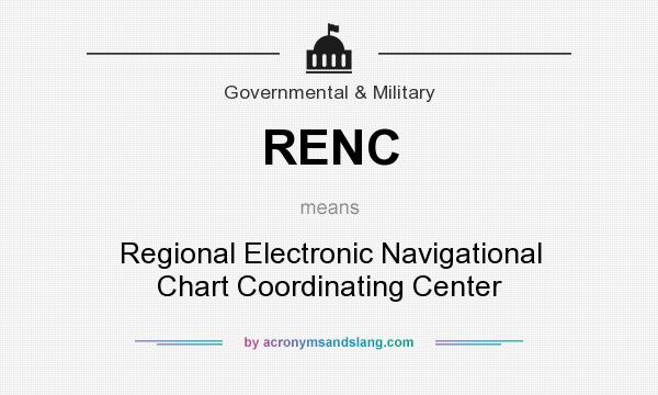 What does RENC mean? It stands for Regional Electronic Navigational Chart Coordinating Center