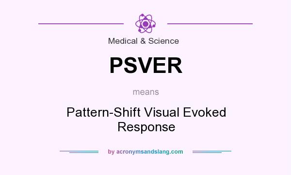 What does PSVER mean? It stands for Pattern-Shift Visual Evoked Response