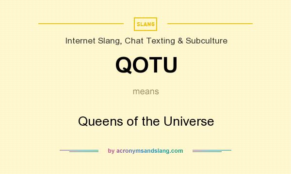 What does QOTU mean? It stands for Queens of the Universe