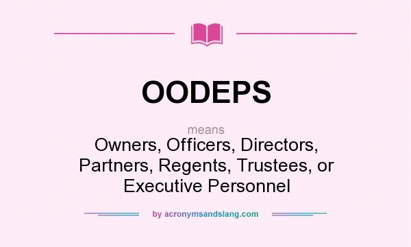 What does OODEPS mean? It stands for Owners, Officers, Directors, Partners, Regents, Trustees, or Executive Personnel
