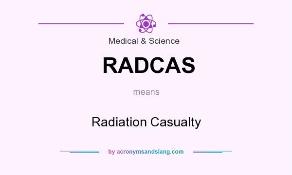 What does RADCAS mean? It stands for Radiation Casualty