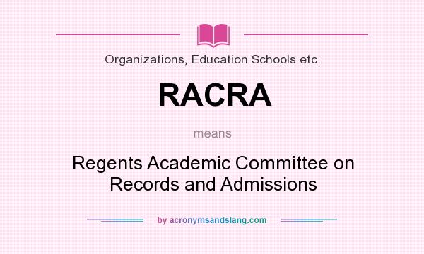 What does RACRA mean? It stands for Regents Academic Committee on Records and Admissions
