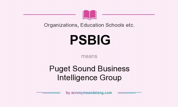 What does PSBIG mean? It stands for Puget Sound Business Intelligence Group