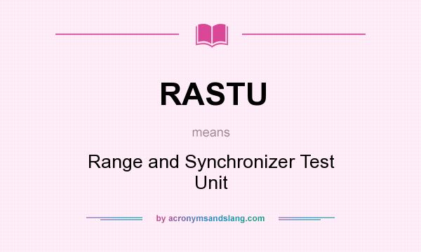 What does RASTU mean? It stands for Range and Synchronizer Test Unit
