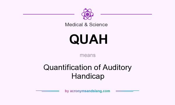 What does QUAH mean? It stands for Quantification of Auditory Handicap