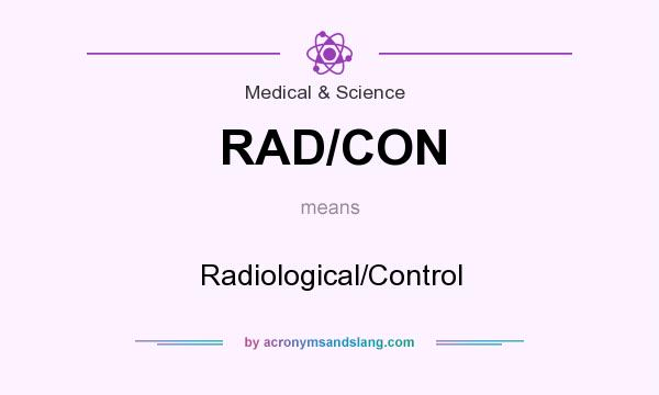 What does RAD/CON mean? It stands for Radiological/Control