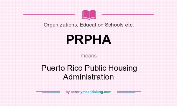 What does PRPHA mean? It stands for Puerto Rico Public Housing Administration