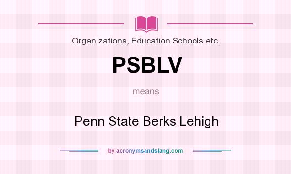 What does PSBLV mean? It stands for Penn State Berks Lehigh