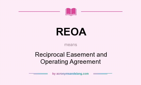 What does REOA mean? It stands for Reciprocal Easement and Operating Agreement