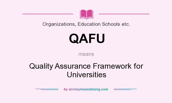 What does QAFU mean? It stands for Quality Assurance Framework for Universities