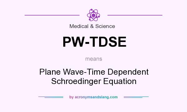 What does PW-TDSE mean? It stands for Plane Wave-Time Dependent Schroedinger Equation