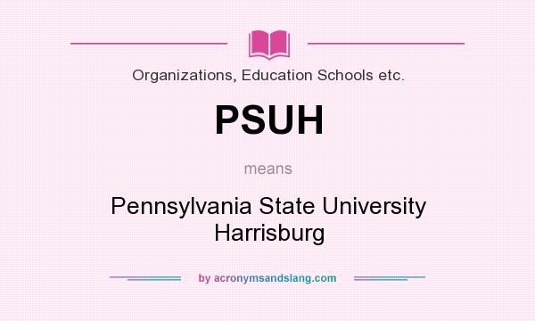 What does PSUH mean? It stands for Pennsylvania State University Harrisburg