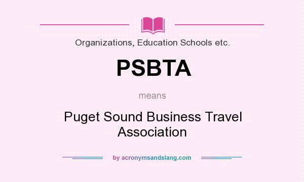 What does PSBTA mean? It stands for Puget Sound Business Travel Association