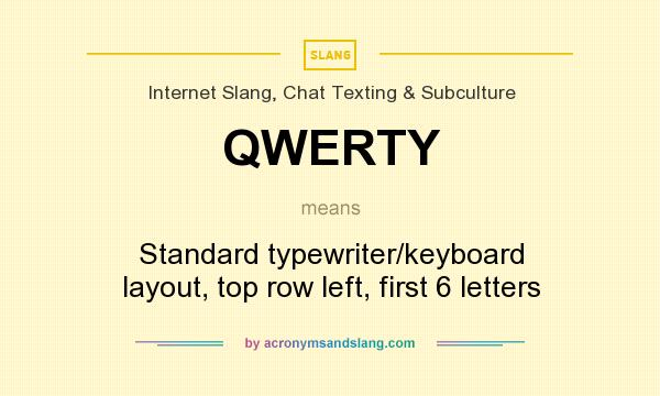 What does QWERTY mean? It stands for Standard typewriter/keyboard layout, top row left, first 6 letters