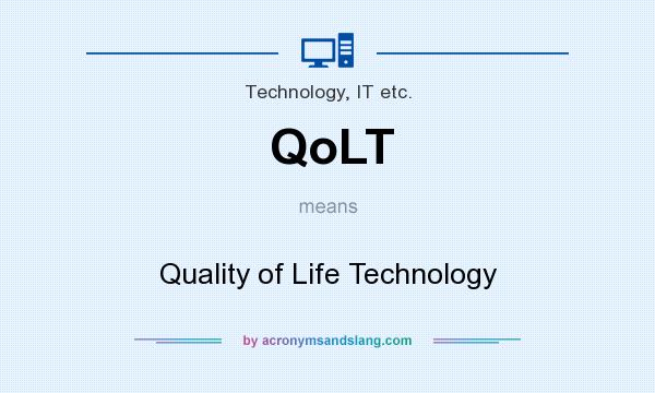What does QoLT mean? It stands for Quality of Life Technology