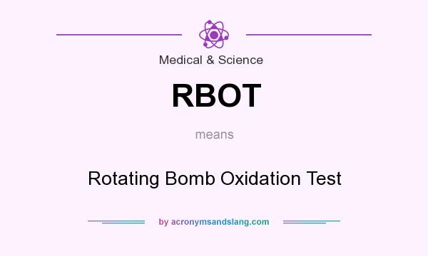 What does RBOT mean? It stands for Rotating Bomb Oxidation Test