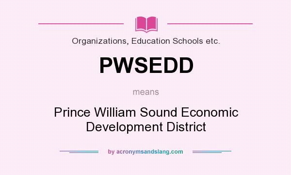 What does PWSEDD mean? It stands for Prince William Sound Economic Development District