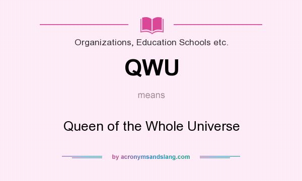 What does QWU mean? It stands for Queen of the Whole Universe