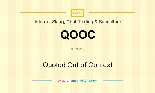 What does QOOC mean? It stands for Quoted Out of Context