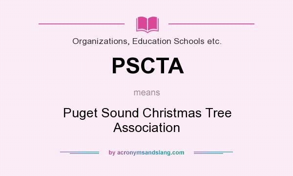 What does PSCTA mean? It stands for Puget Sound Christmas Tree Association
