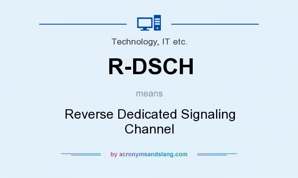 What does R-DSCH mean? It stands for Reverse Dedicated Signaling Channel