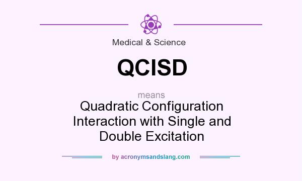 What does QCISD mean? It stands for Quadratic Configuration Interaction with Single and Double Excitation