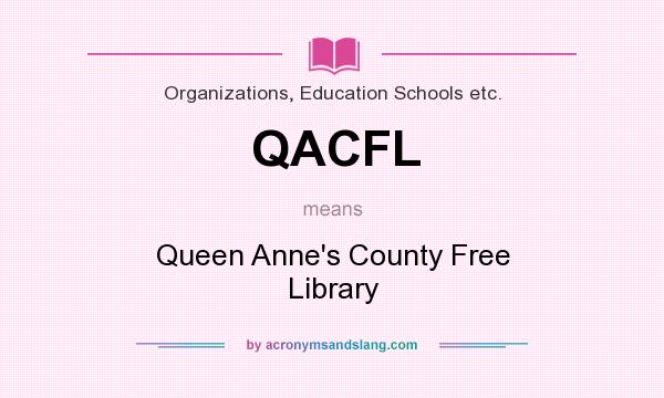 What does QACFL mean? It stands for Queen Anne`s County Free Library