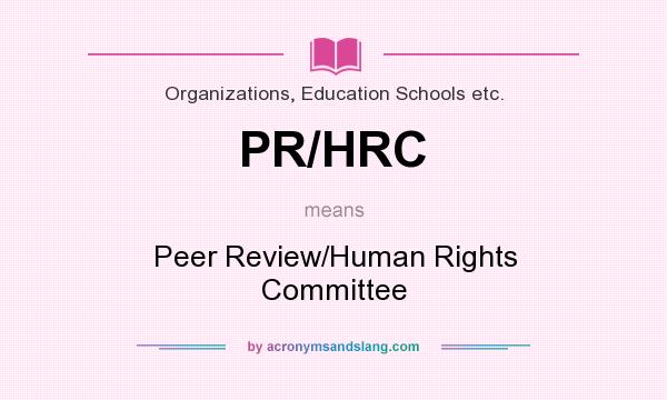 What does PR/HRC mean? It stands for Peer Review/Human Rights Committee