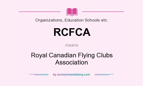 What does RCFCA mean? It stands for Royal Canadian Flying Clubs Association