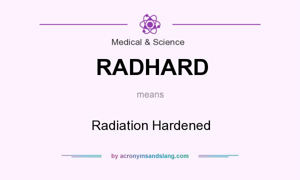 What does RADHARD mean? It stands for Radiation Hardened