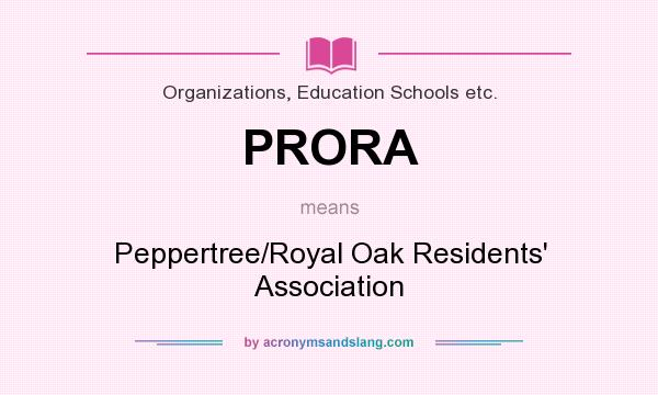 What does PRORA mean? It stands for Peppertree/Royal Oak Residents` Association