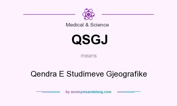 What does QSGJ mean? It stands for Qendra E Studimeve Gjeografike
