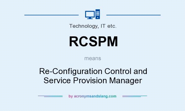 What does RCSPM mean? It stands for Re-Configuration Control and Service Provision Manager