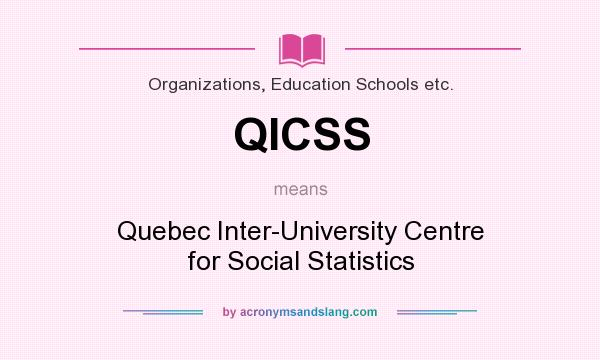 What does QICSS mean? It stands for Quebec Inter-University Centre for Social Statistics