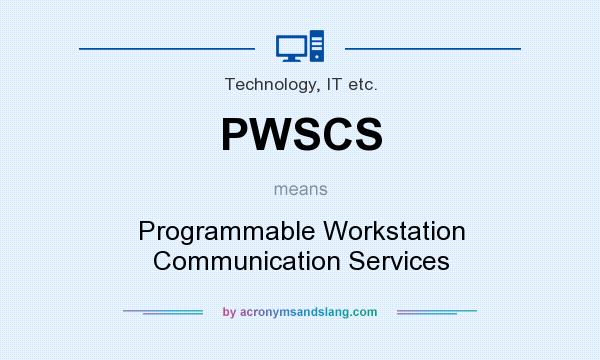 What does PWSCS mean? It stands for Programmable Workstation Communication Services