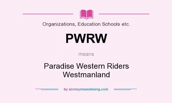 What does PWRW mean? It stands for Paradise Western Riders Westmanland