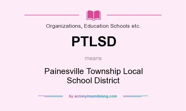 What does PTLSD mean? It stands for Painesville Township Local School District
