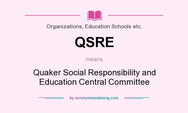 What does QSRE mean? It stands for Quaker Social Responsibility and Education Central Committee