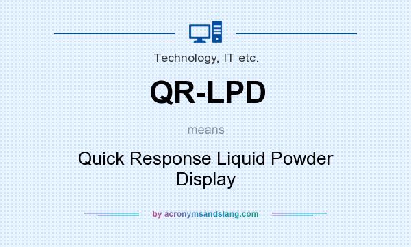 What does QR-LPD mean? It stands for Quick Response Liquid Powder Display
