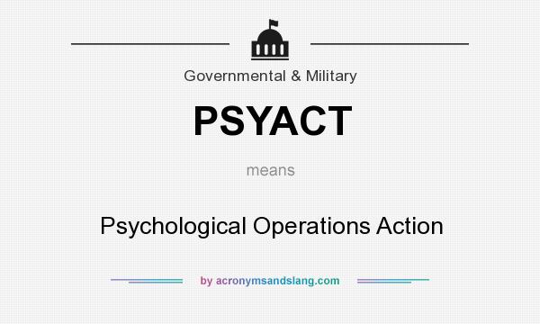 What does PSYACT mean? It stands for Psychological Operations Action